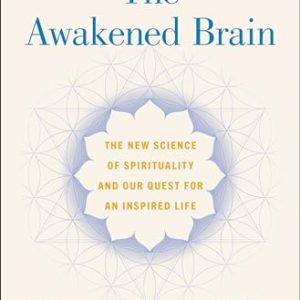 The Awakened Brain: The New Science of Spirituality and Our Quest for an Inspired Life - Hardcover